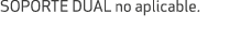 SOPORTE DUAL no aplicable.