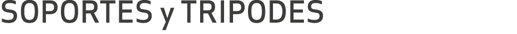 SOPORTES y TRIPODES