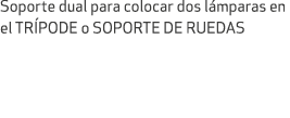 Soporte dual para colocar dos l mparas en el TR PODE o SOPORTE DE RUEDAS 
