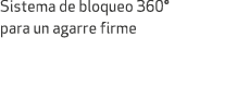 Sistema de bloqueo 360° para un agarre firme 