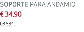 SOPORTE PARA ANDAMIO € 34,90 03.5341