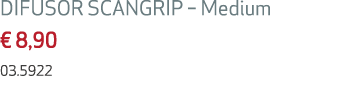 DIFUSOR SCANGRIP – Medium € 8,90 03.5922