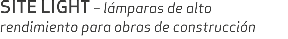 SITE LIGHT – l mparas de alto rendimiento para obras de construcci n