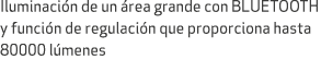 Iluminaci n de un rea grande con BLUETOOTH y funci n de regulaci n que proporciona hasta 80000 l menes