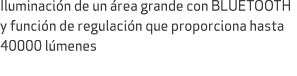 Iluminaci n de un rea grande con BLUETOOTH y funci n de regulaci n que proporciona hasta 40000 l menes