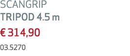 SCANGRIP TRIPOD 4.5 m € 314,90 03.5270