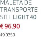 Maleta de transporte SITE LIGHT 40 € 96,90 49.0350 