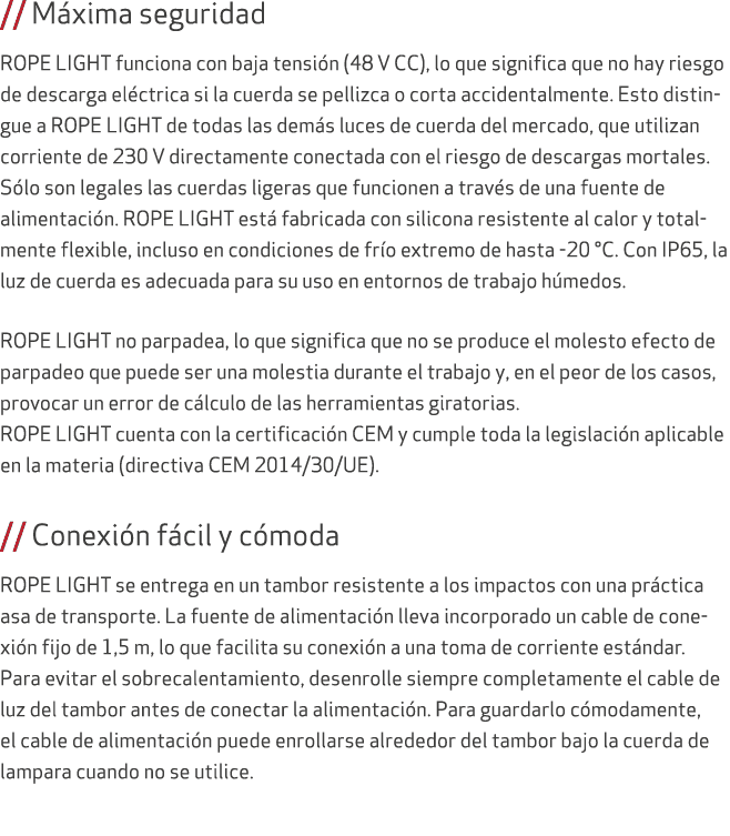 // M xima seguridad ROPE LIGHT funciona con baja tensi n (48 V CC), lo que significa que no hay riesgo de descarga el...