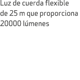 Luz de cuerda flexible de 25 m que proporciona 20000 l menes