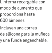 Linterna recargable con modo de aumento que proporciona hasta 600 l menes Incluyen una correa de silicona para la mu ...