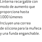 Linterna recargable con modo de aumento que proporciona hasta 1000 l menes Incluyen una correa de silicona para la mu...