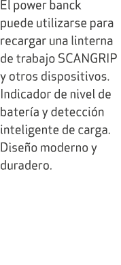 El power banck puede utilizarse para recargar una linterna de trabajo SCANGRIP y otros dispositivos. Indicador de niv...