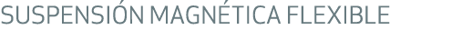 SUSPENSI N MAGN TICA FLEXIBLE
