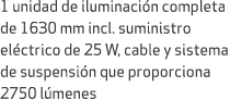 1 unidad de iluminaci n completa de 1630 mm incl. suministro el ctrico de 25 W, cable y sistema de suspensi n que pro...