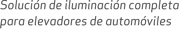 Soluci n de iluminaci n completa para elevadores de autom viles