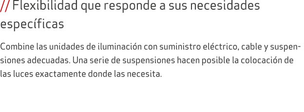 // Flexibilidad que responde a sus necesidades espec ficas Combine las unidades de iluminaci n con suministro el ctri...