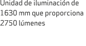 Unidad de iluminaci n de 1630 mm que proporciona 2750 l menes