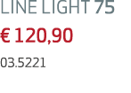 LINE LIGHT 75 € 120,90 03.5221