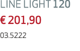 LINE LIGHT 120 € 201,90 03.5222
