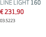LINE LIGHT 160 € 231,90 03.5223
