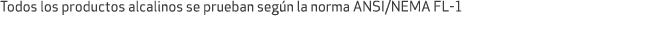 Todos los productos alcalinos se prueban seg n la norma ANSI/NEMA FL 1