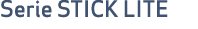 Serie STICK LITE