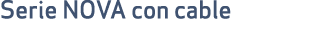 Serie NOVA con cable