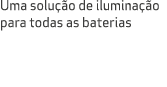 Uma solu o de ilumina  o para todas as baterias 