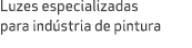Luzes especializadas para ind stria de pintura