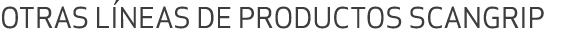OTRAS L NEAS DE PRODUCTOS SCANGRIP