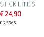 STICK LITE S € 24,90 03.5665
