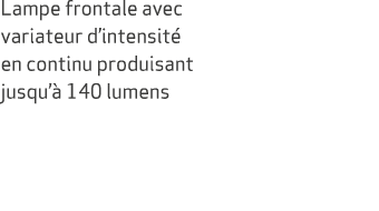 Lampe frontale avec variateur d’intensit en continu produisant jusqu’  140 lumens