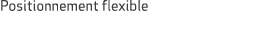 Positionnement flexible