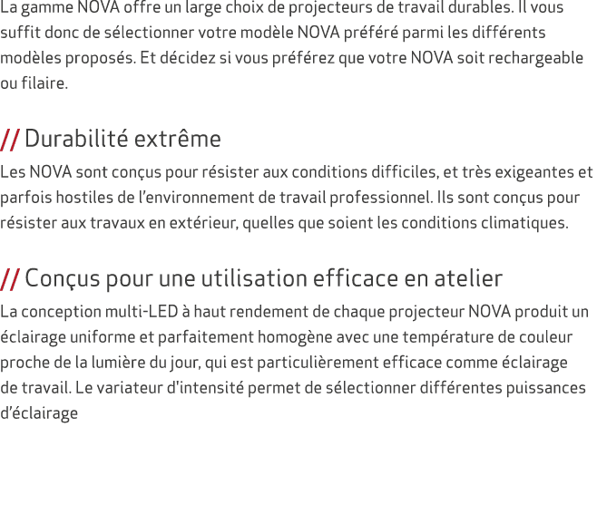 La gamme NOVA offre un large choix de projecteurs de travail durables. Il vous suffit donc de s lectionner votre mod ...