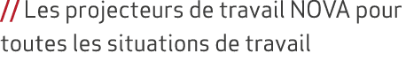 // Les projecteurs de travail NOVA pour toutes les situations de travail