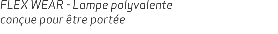 FLEX WEAR Lampe polyvalente con ue pour tre port e