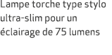 Lampe torche type stylo ultra slim pour un clairage de 75 lumens