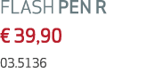 FLASH PEN R € 39,90 03.5136