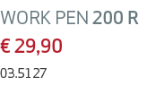 WORK PEN 200 R € 29,90 03.5127