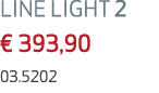 LINE LIGHT 2 € 393,90 03.5202