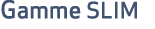 Gamme SLIM