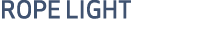 ROPE LIGHT