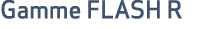 Gamme FLASH R