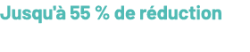 Jusqu' 55 % de r duction