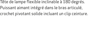 T te de lampe flexible inclinable  180 degr s. Puissant aimant int gr  dans le bras articul , crochet pivotant solid...
