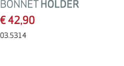 BONNET HOLDER € 42,90 03.5314
