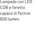 Lampada con LED COB e faretto capace di fornire 600 lumen