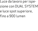 Luce da lavoro per ispezione con DUAL SYSTEM e luce spot superiore, fino a 900 lumen