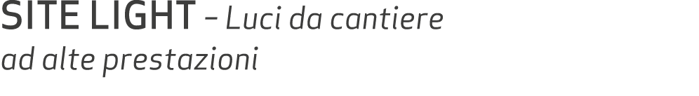 SITE LIGHT – Luci da cantiere ad alte prestazioni