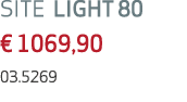SITE LIGHT 80 € 1069,90 03.5269